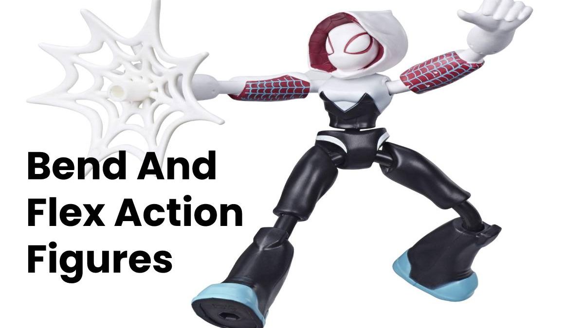 Bend And Flex Action Figures