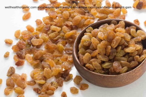 wellhealthorganic.com:easy-way-to-gain-weight-know-how-raisins-can-help-in-weight-gain