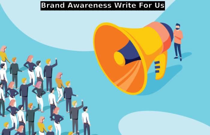 Brand Awareness Write For Us