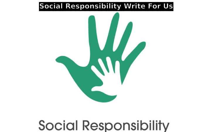 Social Responsibility Write for Us