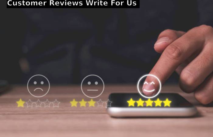 Customer Reviews Write For Us 