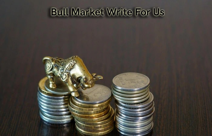 Bull Market Write For Us