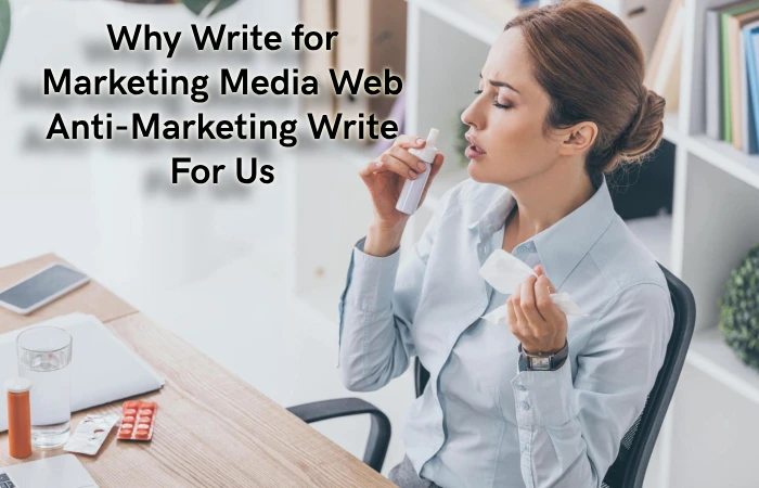 Why-Write-for-Marketing-Media-Web-–-Anti-Marketing-Write-For-Us