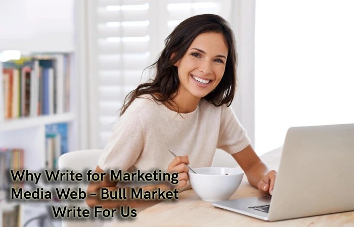 Why Write for Marketing Media Web – Bull Market Write For Us