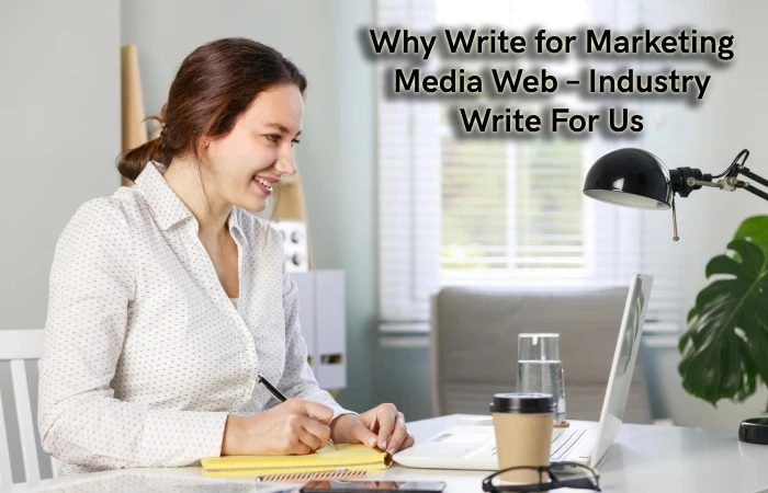 Why Write for Marketing Media Web – Industry Write For Us
