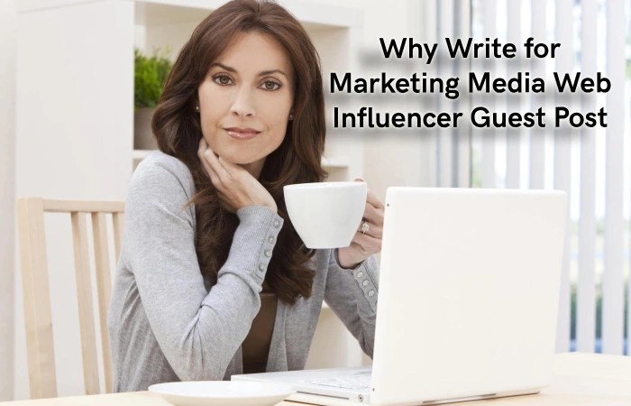 Why Write for Marketing Media Web – Influencer Guest Post