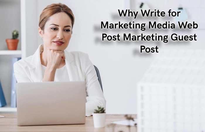 Why Write for Marketing Media Web – Post Marketing Guest Post