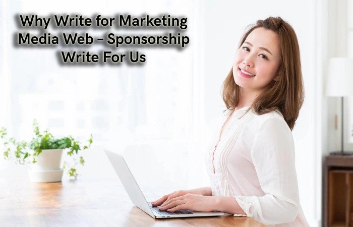 Why Write for Marketing Media Web – Sponsorship Write For Us