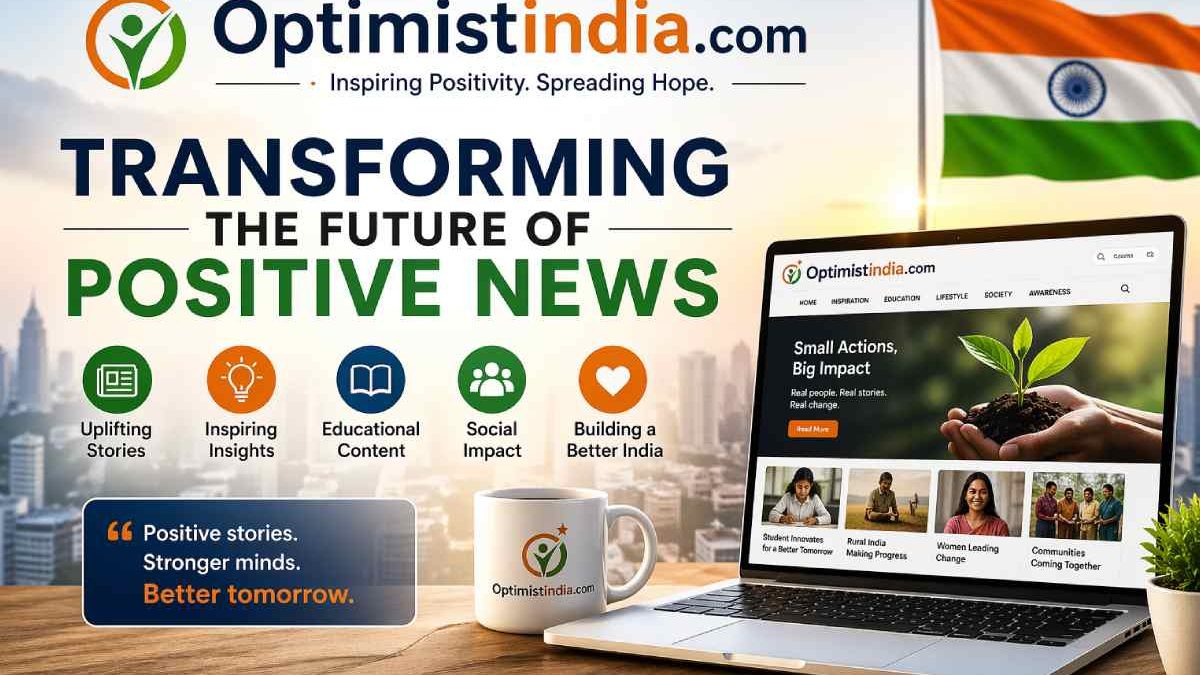 Optimistindia com: Transforming the Future of Positive News